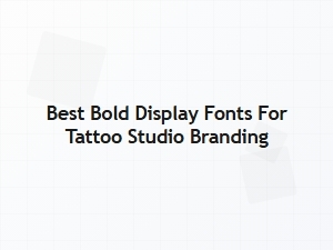 Best Bold Display Fonts for Tattoo Studio Branding
