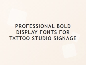 Bold Display Fonts for Tattoo Studio Signage