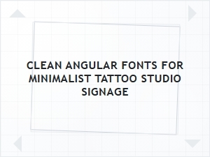 Clean Angular Fonts for Minimalist Tattoo Studio Signage