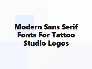Modern Sans Serif Fonts for Tattoo Studio Logos