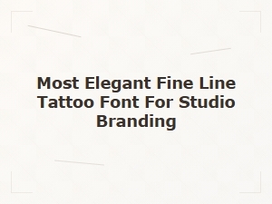 Most Elegant Fine Line Tattoo Font for Studio Branding